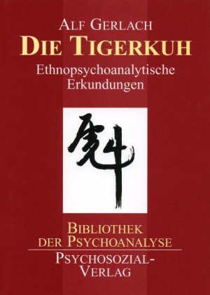 gebrauchtes Buch – Alf Gerlach – Die Tigerkuh - Ethnopsychoanalytische Erkundungen