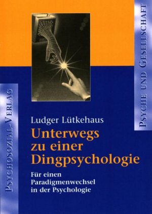 gebrauchtes Buch – Psychologie - Lütkehaus, Ludger – Unterwegs zu einer Dingpsychologie. Für einen Paradigmenwechsel in der Psychologie. Reihe Psyche und Gesellschaft.