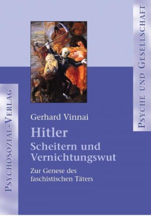 ISBN 9783898063418: Hitler – Scheitern und Vernichtungswut - Zur Genese des faschistischen Täters