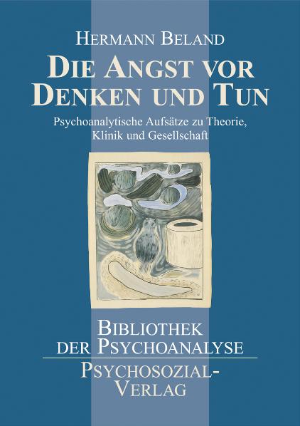 ISBN 9783898068598: Die Angst vor Denken und Tun: Psychoanalytische Aufsatze zu Theorie, Klinik und Gesellschaft