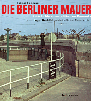 ISBN 9783898090834: Die Berliner Mauer. Geschichte eines politischen Bauwerks. Dokumentation Berliner Mauer-Archiv: Hagen Koch  (2008)