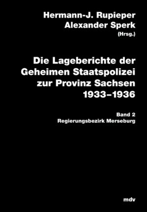 Hermann-Josef Rupieper (Autor), Alexander Sperk (Autor) - Die Lageberichte der Geheimen Staatspolizei zur Provinz Sachsen 1933-1936, Bd.2 : Regierungsbezirk Merseburg