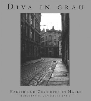 ISBN 9783898123617: Diva in Grau: Häuser und Gesichter in Halle Kowalski, Jörg; Winkelhofer, Dagmar; Bartsch, Wilhelm; Czechowski, Heinz; Erb, Elke; Moog, Christa; Opitz, Detlef und Paris, Helga