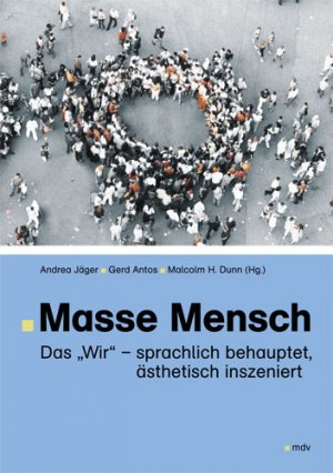 ISBN 9783898123945: Masse Mensch - Das "Wir" - sprachlich behauptet, ästhetisch inszeniert
