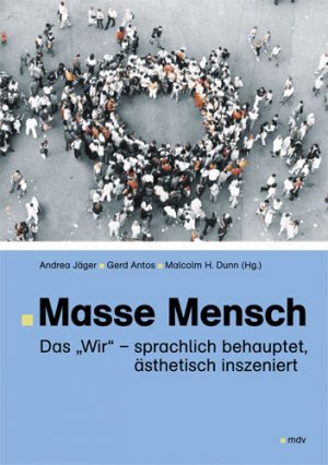 gebrauchtes Buch – Andrea Jäger, Gerd Antos und Malcolm H Dunn – Masse Mensch: Das "Wir" - sprachlich behauptet, ästhetisch inszeniert von Andrea Jäger, Gerd Antos und Malcolm H Dunn