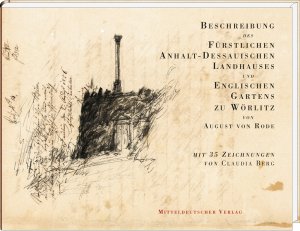ISBN 9783898125765: Beschreibung des Fürstlichen Anhalt-Dessauischen Landhauses und Englischen Gartens zu Wörlitz
