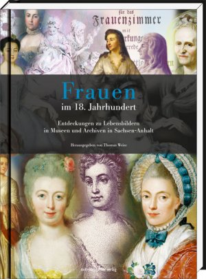 ISBN 9783898126489: Frauen im 18. Jahrhundert – Entdeckungen zu Lebensbildern in Museen und Archiven in Sachsen-Anhalt