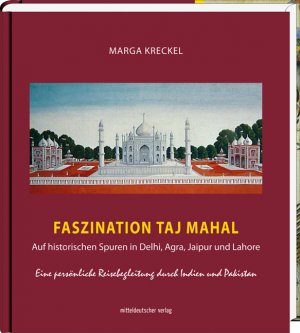 ISBN 9783898127646: Faszination Taj Mahal - Auf historischen Spuren in Delhi, Agra, Jaipur und Lahore