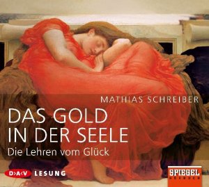 ISBN 9783898138963: Das Gold in der Seele. Die Lehren vom Glück