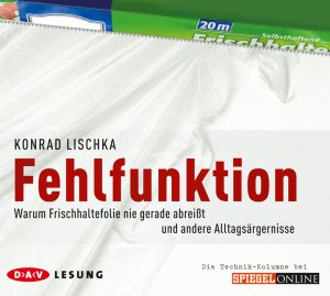 ISBN 9783898139564: Fehlfunktion - Warum Frischhaltefolie nie gerade abreißt und andere Alltagsärgernisse