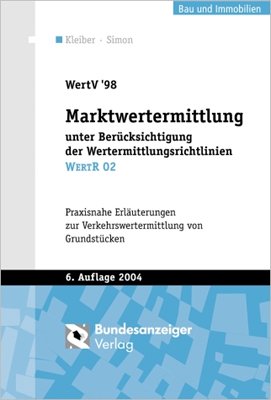 Wolfgang Kleiber (Autor), Jrgen Simon (Autor) - WertV 98 Marktwertermittlung unter Bercksichtigung der Wertermittlungsrichtlinien WertR 02: Praxisnahe Erluterungen zur Verkehrswertermittlung