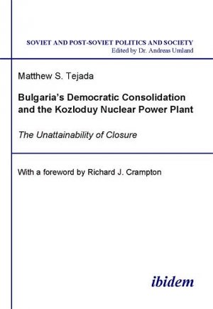 ISBN 9783898214391: Bulgaria's Democratic Consolidation and the Kozloduy Nuclear Power Plant - The Unattainability of Closure. With a foreword by Richard J. Crampton