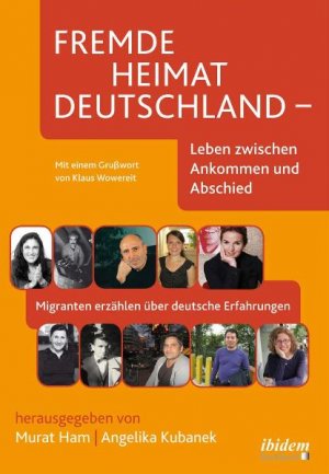 ISBN 9783898215077: Fremde Heimat Deutschland - Leben zwischen Ankommen und Abschied - Migranten erzählen über deutsche Erfahrungen