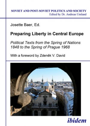 ISBN 9783898215466: Preparing Liberty in Central Europe – Political Texts from the Spring of Nations 1848 to the Spring of Prague 1968