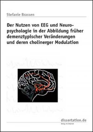 ISBN 9783898257268: Der Nutzen von EEG und Neuropsychologie in der Abbildung früher demenztypischer Veränderungen und deren cholinerger Modulation