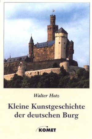 ISBN 9783898362207: Kleine Kunstgeschichte der deutschen Burg. Rund 400 Beispiele zur Geschichte und Architektur mit zahlreichen Bildern und Grundrissen Hotz, Walter