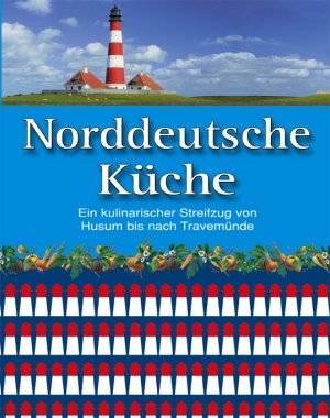 ISBN 9783898364133: Norddeutsche Küche: Ein kulinarischer Streifzug von Husum bis nach Travemünde