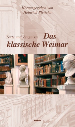 gebrauchtes Buch – Pleticha, Dr – Das klassische Weimar - Texte und Zeugnisse