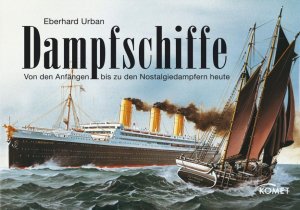 ISBN 9783898368124: Dampfschiffe - Von den Anfängen bis zu den Nostalgiedampfern heute