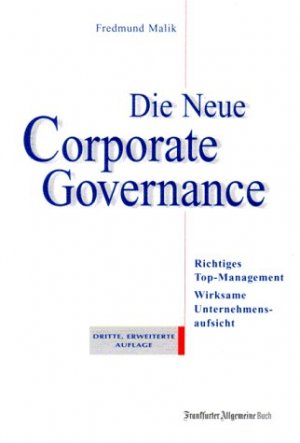 ISBN 9783898430906: Die Neue Corporate Governance: Richtiges Top-Management; Wirksame Unternehmensaufsicht