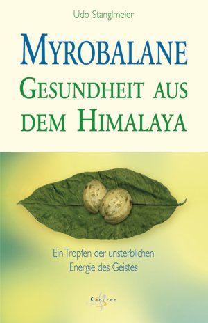 ISBN 9783898451901: Myrobalane - Gesundheit aus dem Himalaya – Ein Tropfen der unsterblichen Energie des Geistes