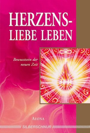 ISBN 9783898452816: Herzensliebe leben – Bewusstsein der neuen Zeit