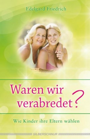 ISBN 9783898453431: Waren wir verabredet? - Wie Kinder ihre Eltern wählen