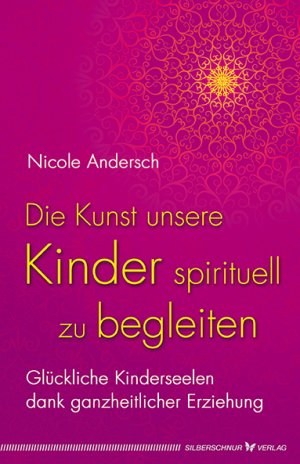 ISBN 9783898454803: Die Kunst, unsere Kinder spirituell zu begleiten - Glückliche Kinderseelen dank kosmischer Erziehung