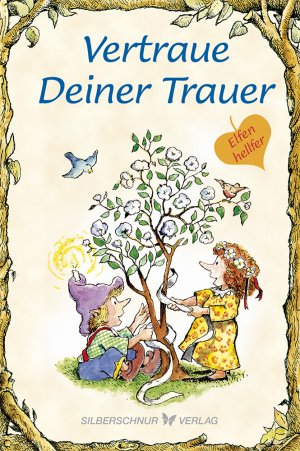 ISBN 9783898455299: Vertraue Deiner Trauer – Elfenhellfer