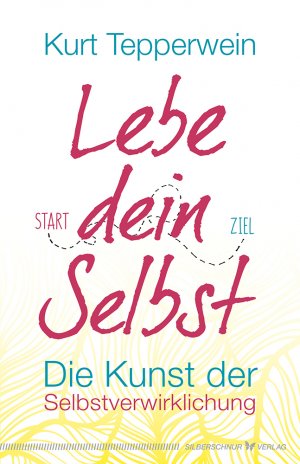 ISBN 9783898455862: Lebe dein Selbst. Die Kunst der Selbstverwirklichung