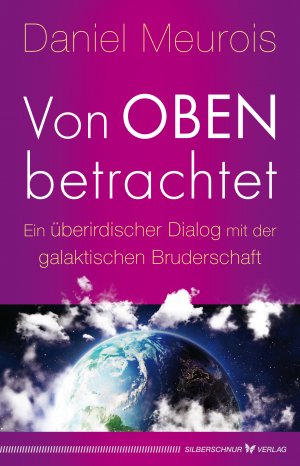 ISBN 9783898456296: Von oben betrachtet – Ein überirdischer Dialog mit der galaktischen Bruderschaft