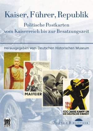 ISBN 9783898531924: Kaiser, Führer, Republik. Politische Postkarten vom Kaiserreich bis zur Besatzungszeit