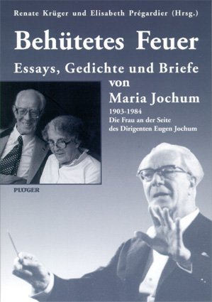 ISBN 9783898571647: Behütetes Feuer. Essays, Gedichte und Briefe Maria Jochum (1903-1984) Die Frau an der Seite von Eugen Jochum