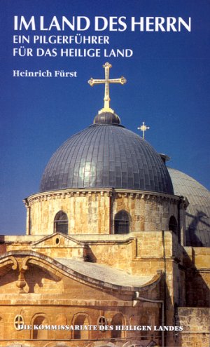 Heinrich Frst - Im Land des Herrn Ein Pilgerfhrer fr das Heilige Land Heinrich Frst Reisen Reisefhrer Naher Osten Heiliges Land Israel Pilgerreise Plger Medien Dieser Pilgerfhrer der Kommissariate des Heiligen Landes, der unter Federfhrung