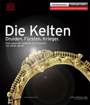 ISBN 9783898572750: Die Kelten - Druiden. Fürsten. Krieger ; das Leben der Kelten in der Eisenzeit vor 2500 Jahren ; [anlässlich der Ausstellung Die Kelten - Druiden. Fürsten. Krieger, im Weltkulturerbe Völklinger Hütte, Europäisches Zentrum für Kunst und Industriekultur]