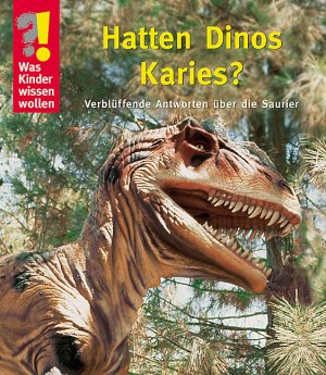 ISBN 9783898582391: Hatten Dinos Karies?: Verblüffende Antworten über die Saurier (Was Kinder wissen wollen)