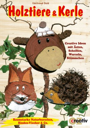 ISBN 9783898583930: Holztiere & Kerle *** Creative Ideen mit Ästen, Scheiben, Wurzeln, Stämmchen. Baumstarke Naturburschen, Rinden-Viecher & Co