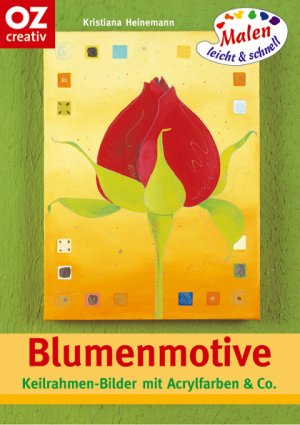 ISBN 9783898586672: Blumenmotive. Keilrahmen-Bilder mit Acrylfarben & Co. (Malen leicht und schnell - OZ creativ, Band 91). --- Mit Vorlagenbögen.