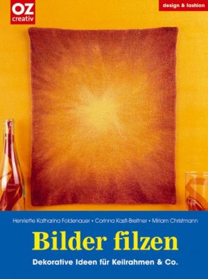 ISBN 9783898587822: Bilder filzen - Dekorative Ideen für Keilrahmen & Co