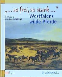 ISBN 9783898610827: "... so frei, so stark..." Westfalens wilde Pferde