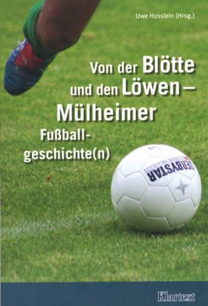 ISBN 9783898616409: Von der Blötte und den Löwen - Mülheimer Fußballgeschichte(n)