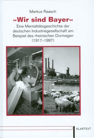 ISBN 9783898617628: Wir sind Bayer - Eine Mentalitätsgeschichte der deutschen Industriegesellschaft am Beispiel des rheinischen Dormagen (1917-1997)