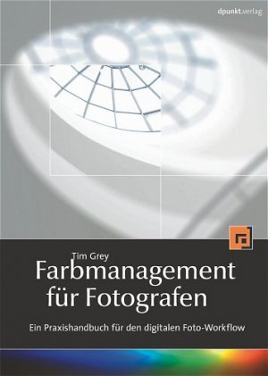 gebrauchtes Buch – Tim Grey – Farbmanagement für Fotografen - Ein Praxishandbuch für den digitalen Foto-Workflow