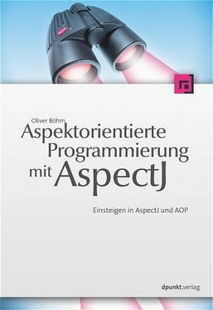 gebrauchtes Buch – Oliver Böhm – Aspektorientierte Programmierung mit AspectJ 5 - Einsteigen in AspectJ und AOP