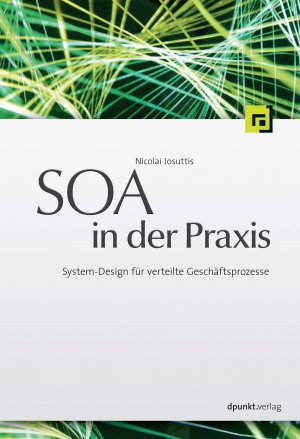 ISBN 9783898644761: SOA in der Praxis - System-Design für verteilte Geschäftsprozesse