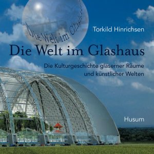 ISBN 9783898763325: Die Welt im Glashaus : die Kulturgeschichte gläserner Räume und künstlicher Welten ; [für: FAM - Verein der Freunde des Altonaer Museums aus Anlass der gleichnamigen Ausstellung im Rieck-Haus]. Torkild Hinrichsen