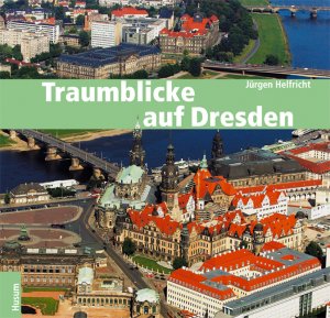 ISBN 9783898763349: Traumblicke auf Dresden - und das Elbtal von Meißen bis Bad Schandau