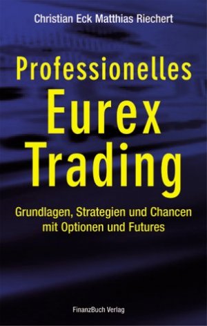 ISBN 9783898790284: Professionelles EUREX Trading – Grundlagen, Strategien und Chancen mit Optionen und Futures