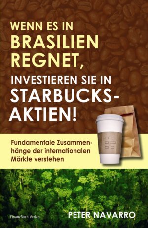 ISBN 9783898791489: Wenn es in Brasilien regnet investieren Sie in Starbucksaktien – Fundamentale Zusammenhänge der internationalen Märkte verstehen