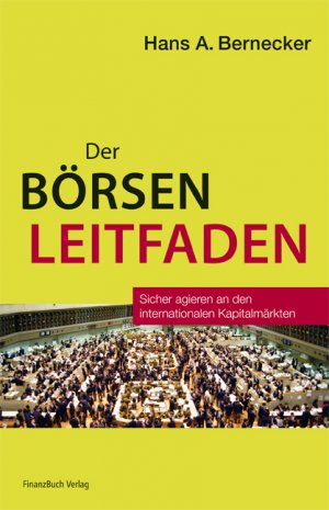 Hans A. Bernecker - Der Brsenleitfaden. Sicher agieren an den internationalen Kapitalmrkten